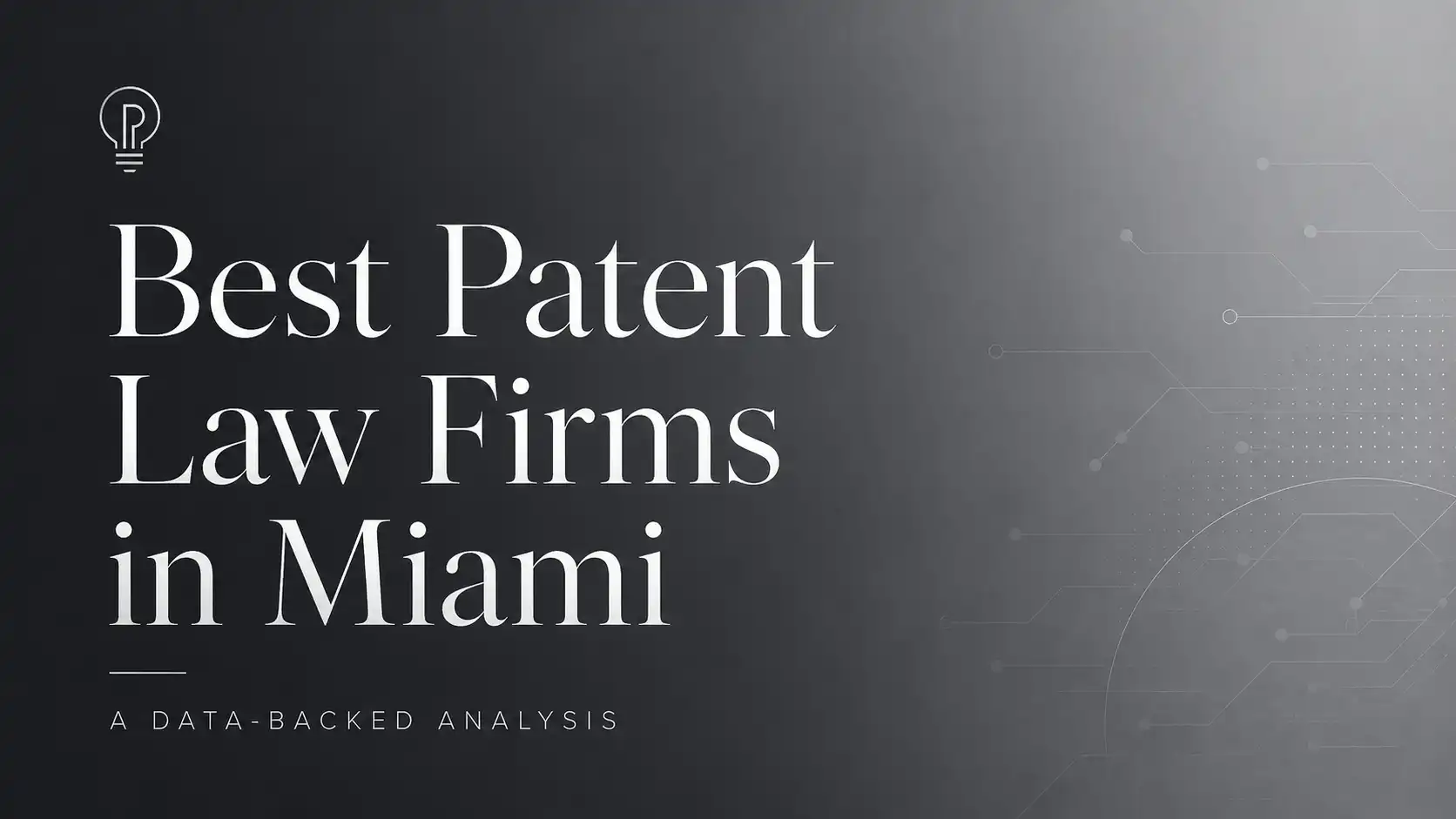 Best Patent Law Firms in Miami: A Data-Backed Analysis