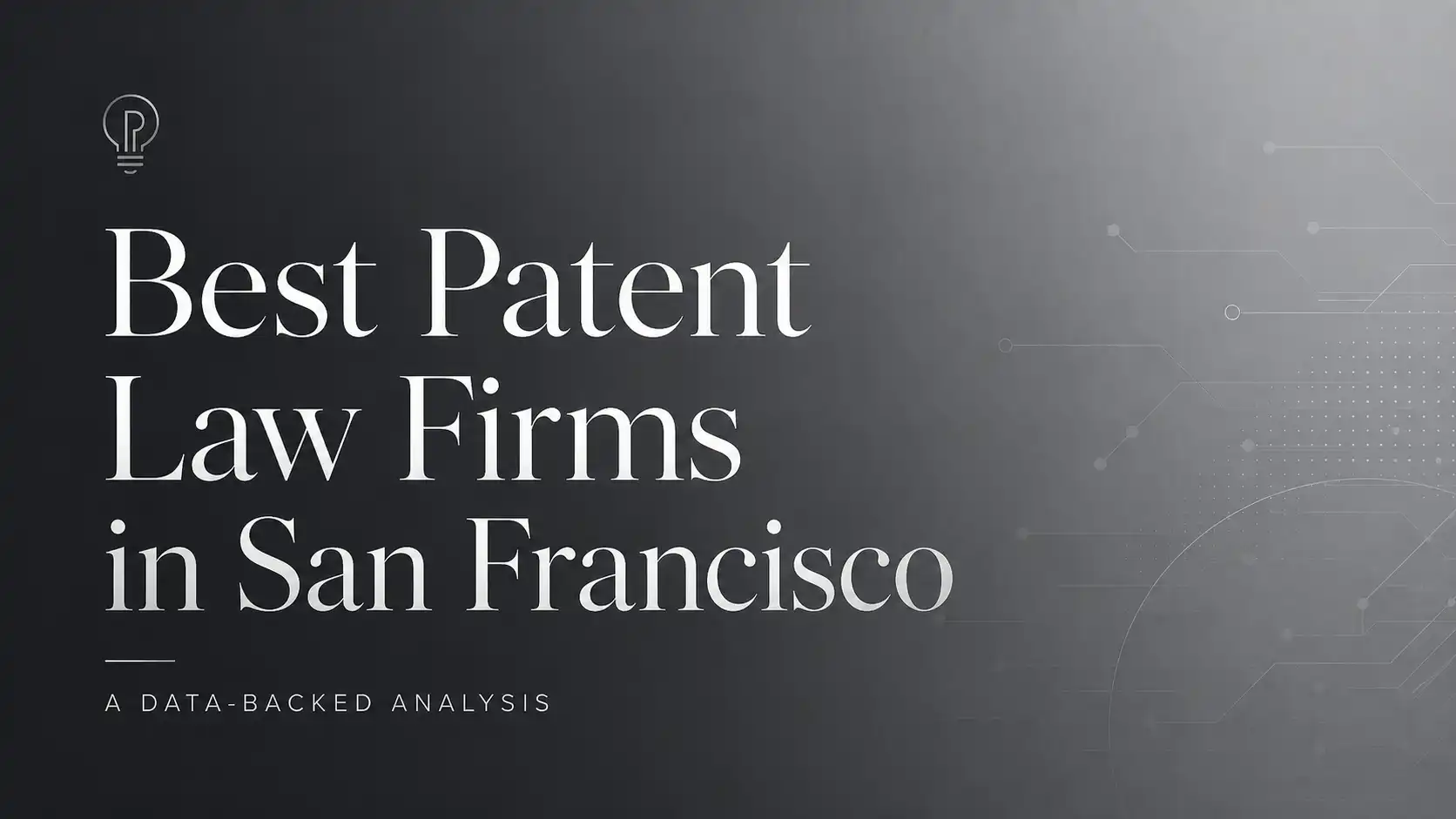 Best Patent Law Firms in San Francisco: A Data-Backed Analysis